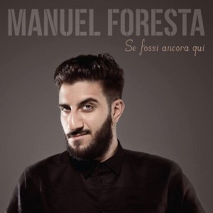manuel-foresta-se-fossi-ancora-qui
